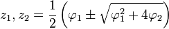 z_1,z_2 = \frac{1}{2}\left(\varphi_1 \pm \sqrt{\varphi_1^2 + 4\varphi_2}\right)