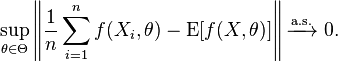 
    \sup_{\theta\in\Theta} \left\| \frac1n\sum_{i=1}^n f(X_i,\theta) - \operatorname{E}[f(X,\theta)] \right\| \xrightarrow{\mathrm{a.s.}} \ 0.
  