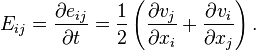  E_{ij} = \frac{\partial e_{ij}}{\partial t} = \frac12 \left(\frac{\partial v_j}{\partial x_i} + \frac{\partial v_i}{\partial x_j}\right).