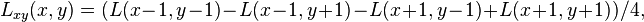 L_{xy}(x, y) = (L(x-1, y-1) - L(x-1, y+1) - L(x+1, y-1) + L(x+1, y+1))/4, \,