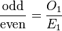 \frac{\text{odd}}{\text{even}}=\frac{O_1}{E_1}