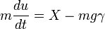 m\frac{du}{dt}=X-mg\gamma