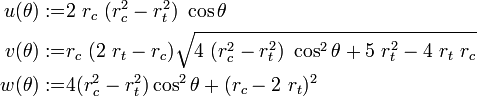 
  \begin{align}
    u(\theta) := & 2~r_c~(r_c^2-r_t^2)~\cos\theta \\
    v(\theta) := & r_c~(2~r_t - r_c)\sqrt{4~(r_c^2 - r_t^2)~\cos^2\theta + 5~r_t^2 - 4~r_t~r_c} \\
    w(\theta) := & 4(r_c^2 - r_t^2)\cos^2\theta + (r_c-2~r_t)^2 
  \end{align}
 