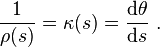 \frac{1} {\rho (s)} = \kappa (s) = \frac {\mathrm{d}\theta}{\mathrm{d}s}\ . 