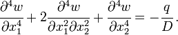 
   \cfrac{\partial^4 w}{\partial x_1^4} + 2\cfrac{\partial^4 w}{\partial x_1^2 \partial x_2^2} +
      \cfrac{\partial^4 w}{\partial x_2^4} = -\cfrac{q}{D} \,.
 