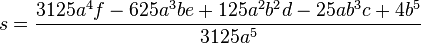 s = \frac{3125 a^4f-625a^3 be+125a^2b^2 d-25ab^3 c+4 b^5}{3125a^5}