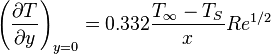 \left( {\partial T \over \partial y} \right) _{y=0}=0.332 {T_\infty - T_S \over x} Re^{1/2}