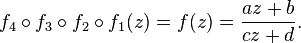  f_4\circ f_3\circ f_2\circ f_1 (z)= f(z) = \frac{az+b}{cz+d}.