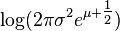 \log(2\pi\sigma^2 e^{\mu+\tfrac12})