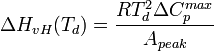 \ \Delta H_{vH}(T_d)= \frac{RT_d^2 \Delta C_p^{max}}{A_{peak}}