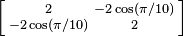 \left [\begin{smallmatrix}2&-2\cos(\pi/10)\\-2\cos(\pi/10)&2\end{smallmatrix}\right ]