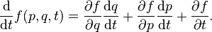 {\frac {\mathrm {d} }{\mathrm {d} t}}f(p,q,t)={\frac {\partial f}{\partial q}}{\frac {\mathrm {d} q}{\mathrm {d} t}}+{\frac {\partial f}{\partial p}}{\frac {\mathrm {d} p}{\mathrm {d} t}}+{\frac {\partial f}{\partial t}}.