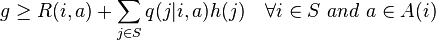 g\geq R(i,a)+\sum_{j\in S}q(j|i,a)h(j) \quad \forall i \in S \,\, and \,\, 
a\in A(i)