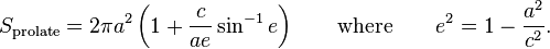 S_{\rm prolate} = 2\pi a^2\left(1+\frac{c}{ae}\sin^{-1}e\right) \qquad \mbox{where} \qquad e^2=1-\frac{a^2}{c^2}. 