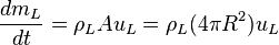  \frac{dm_L}{dt} = \rho_LAu_L = \rho_L(4\pi R^2)u_L 