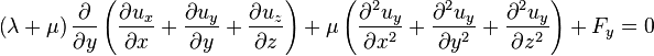 \left(\lambda+\mu\right)\frac{\partial}{\partial y}\left(\frac{\partial u_x}{\partial x}+\frac{\partial u_y}{\partial y}+\frac{\partial u_z}{\partial z}\right)+\mu\left(\frac{\partial^2 u_y}{\partial x^2}+\frac{\partial^2 u_y}{\partial y^2}+\frac{\partial^2 u_y}{\partial z^2}\right)+F_y=0\,\!