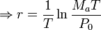 \Rightarrow r=\frac{1}{T}\ln{\frac{M_aT}{P_0}}