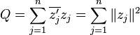 
    Q = \sum_{j=1}^n \overline{z_j'} z_j = \sum_{j=1}^n \| z_j \|^2
  