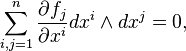  \sum_{i,j=1}^n \frac{\partial f_j}{\partial x^i} dx^i \wedge dx^j = 0 ,