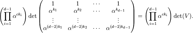 \left(\prod_{i=1}^{d-1}\alpha^{ck_i}\right)\det\begin{pmatrix}
1 & 1 & \cdots & 1 \\
\alpha^{k_1} & \alpha^{k_2} & \cdots & \alpha^{k_{d-1}} \\
\vdots & \vdots && \vdots \\
\alpha^{(d-2)k_1} & \alpha^{(d-2)k_2} & \cdots & \alpha^{(d-2)k_{d-1}} \\
\end{pmatrix} = \left(\prod_{i=1}^{d-1}\alpha^{ck_i}\right) \det(V).