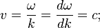  v = \frac{\omega}{k} = \frac{d\omega}{d k} = c;