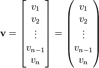 \mathbf{v} = \left[ \begin{matrix} v_1 \\ v_2 \\ \vdots \\ v_{n - 1} \\ v_n \end{matrix} \right]= \left( \begin{matrix} v_1 \\ v_2 \\ \vdots \\ v_{n - 1} \\ v_n \end{matrix} \right)