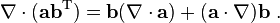 \nabla \cdot (\mathbf{a} \mathbf{b}^\mathrm{T}) = \mathbf{b}(\nabla \cdot \mathbf{a})+(\mathbf{a}\cdot \nabla) \mathbf{b} \ .