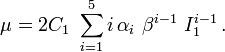 
   \mu = 2C_1~\sum_{i=1}^5 i\,\alpha_i~\beta^{i-1}~I_1^{i-1} \,.
 