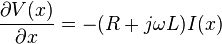 \frac{\partial V(x)}{\partial x} = -(R + j \omega L)I(x)