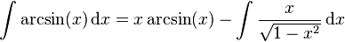 \int \arcsin(x) \, \mathrm{d}x = x \arcsin(x) - \int \frac{x}{\sqrt{1-x^2}} \, \mathrm{d}x