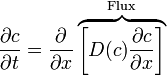 \frac{\partial c}{\partial t} = \frac{\partial}{\partial x}\overbrace{\left[ D(c)\frac{\partial c}{\partial x} \right]}^\text{Flux}