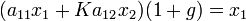 (a_{11} x_1 + K a_{12} x_2) (1+g) = x_1