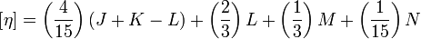 
\left[ \eta \right] = 
\left( \frac{4}{15} \right) (J + K - L) + 
\left( \frac{2}{3} \right) L + 
\left( \frac{1}{3} \right) M + 
\left( \frac{1}{15} \right)  N
