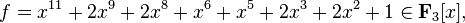  f = x^{11} + 2 x^9 + 2x^8 + x^6 + x^5 + 2x^3 + 2x^2 +1 \in \mathbf{F}_3[x],