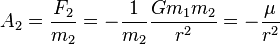 A_2 = \frac{F_2}{m_2} = - \frac{1}{m_2} \frac{G m_1 m_2}{r^2} =  -\frac{\mu}{r^2} 