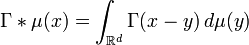 \Gamma*\mu(x) = \int_{\mathbb{R}^d}\Gamma(x-y) \, d\mu(y)