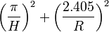 \left( \frac{\pi}{H} \right)^2 + \left( \frac{2.405}{R} \right)^2