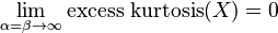  \lim_{\alpha = \beta \to  \infty} \operatorname{excess \ kurtosis}(X) = 0