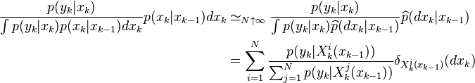 \begin{align} 
\frac{p(y_k|x_k)}{\int p(y_k|x_k)p(x_k|x_{k-1})dx_k} p(x_k|x_{k-1})dx_k &\simeq_{N\uparrow\infty} \frac{p(y_k|x_k)}{\int p(y_k|x_k)\widehat{p}(dx_k|x_{k-1})} \widehat{p}(dx_k|x_{k-1}) \\
&= \sum_{i=1}^N \frac{p(y_k|X^i_k(x_{k-1}))}{\sum_{j=1}^N p(y_k|X^j_k(x_{k-1}))} \delta_{X^i_k(x_{k-1})}(dx_k)
\end{align}