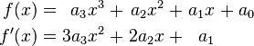 \begin{alignat}{9}
f(x) &&\; = \;&&   a_3 x^3 &&\; + \;&& a_2 x^2 &&\; + \;&& a_1 x &&\; + \;&& a_0 & \\
f'(x) &&\; = \;&& 3 a_3 x^2 &&\; + \;&& 2 a_2 x &&\; + \;&& a_1 &
\end{alignat}