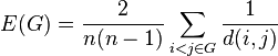 
E(G) = \frac{2}{n(n-1)} \sum_{i < j \in G} \frac{1}{d(i,j)} 
