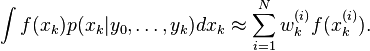  \int f(x_k) p(x_k|y_0,\dots,y_k) dx_k \approx \sum_{i=1}^N w_k^{(i)} f(x_k^{(i)}).