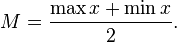 M=\frac{\max x + \min x}{2}.