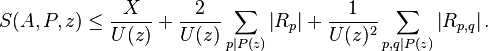  S(A,P,z) \le \frac{X}{U(z)} + \frac{2}{U(z)} \sum_{p \mid P(z)} \left\vert R_p \right\vert +
\frac{1}{U(z)^2} \sum_{p,q \mid P(z)} \left\vert R_{p,q} \right\vert . 