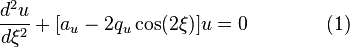  \frac{d^2u}{d\xi^2}+[a_u-2q_u\cos (2\xi) ]u=0 \qquad\qquad (1) \!