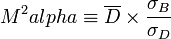 M^2 alpha \equiv \overline{D} \times \frac {\sigma_B} {\sigma_D}