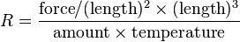 R = \frac{ \mathrm{force} / (\mathrm{length})^2 \times (\mathrm{length})^3 }
                { \mathrm{amount} \times \mathrm{temperature} }
