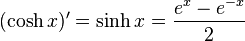 (\cosh x )'= \sinh x = \frac{e^x - e^{-x}}{2}