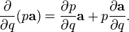 \frac{\partial}{\partial q}(p\mathbf a) = \frac{\partial p}{\partial q}\mathbf a + p\frac{\partial \mathbf a}{\partial q}.