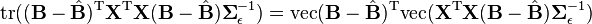 {\rm tr}((\mathbf{B} - \hat{\mathbf{B}})^{\rm T}\mathbf{X}^{\rm T} \mathbf{X}(\mathbf{B} - \hat{\mathbf{B}}) \boldsymbol\Sigma_{\epsilon}^{-1}) = {\rm vec}(\mathbf{B} - \hat{\mathbf{B}})^{\rm T}{\rm vec}(\mathbf{X}^{\rm T}  \mathbf{X}(\mathbf{B} - \hat{\mathbf{B}}) \boldsymbol\Sigma_{\epsilon}^{-1} )